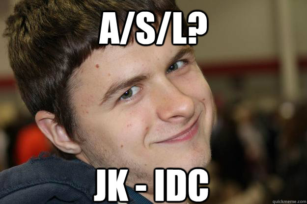 A/S/L? JK - IDC - A/S/L? JK - IDC  Mikey P