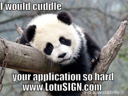 performance app panda - I WOULD CUDDLE                                       YOUR APPLICATION SO HARD           WWW.LOTUSIGN.COM            Misc