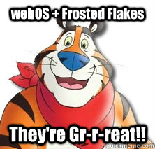 webOS + Frosted Flakes They're Gr-r-reat!! - webOS + Frosted Flakes They're Gr-r-reat!!  Misc