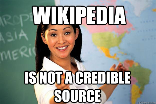 Wikipedia Is not a credible source  Unhelpful High School Teacher