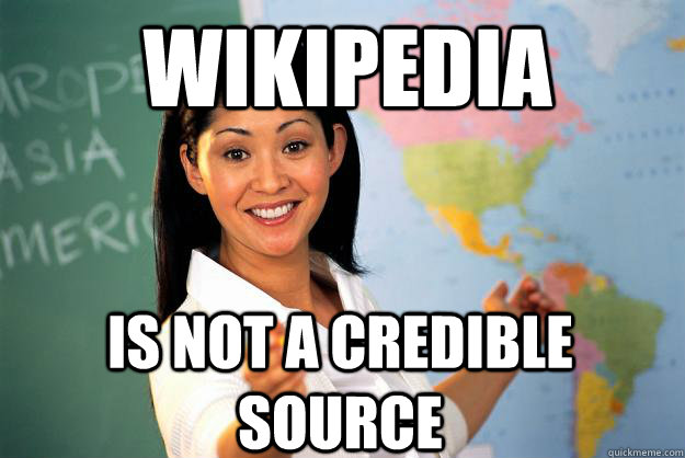 Wikipedia Is not a credible source - Wikipedia Is not a credible source  Unhelpful High School Teacher