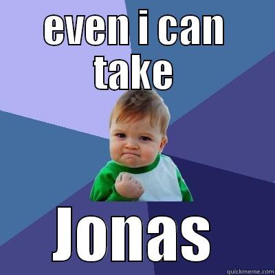 EVEN I CAN TAKE JONAS Success Kid