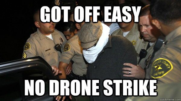 Got off easy No drone strike  Defend the Constitution
