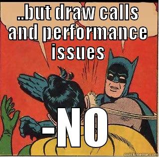 ..BUT DRAW CALLS AND PERFORMANCE ISSUES -NO Slappin Batman
