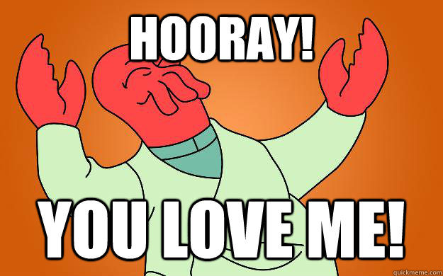 Hooray! You Love me!  Zoidberg is popular