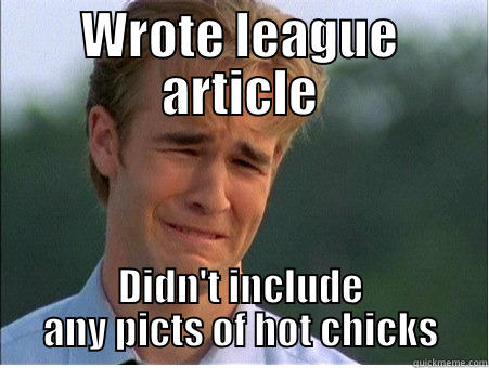WROTE LEAGUE ARTICLE DIDN'T INCLUDE ANY PICTS OF HOT CHICKS 1990s Problems