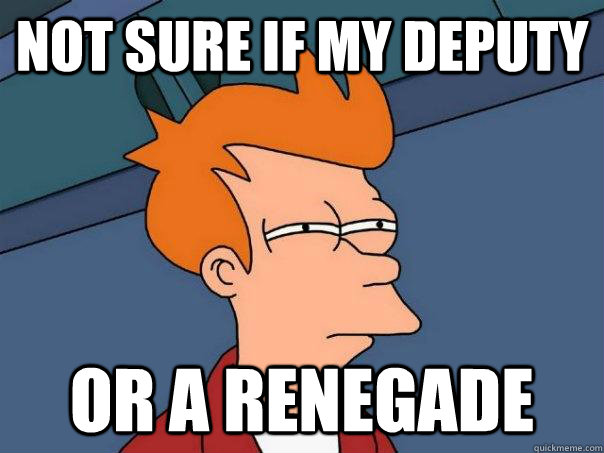 Not sure if my deputy Or a renegade  Futurama Fry