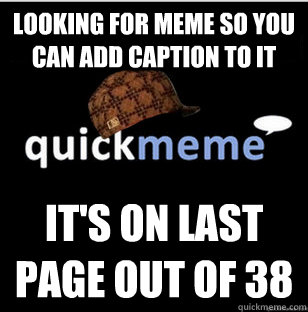 Looking for meme so you can add caption to it It's on last page out of 38  