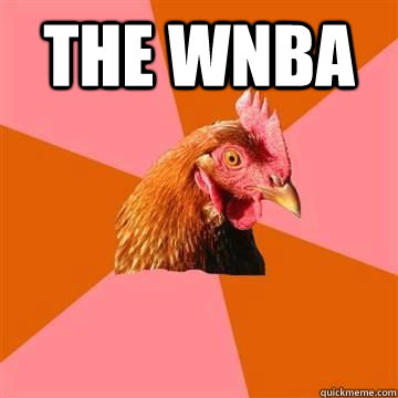 The wnba   True story now anti joke chicken