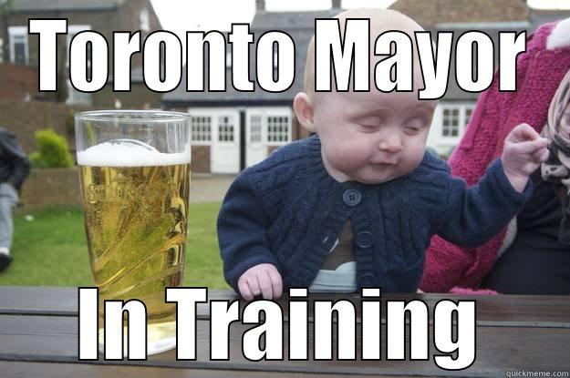 TORONTO MAYOR IN TRAINING drunk baby