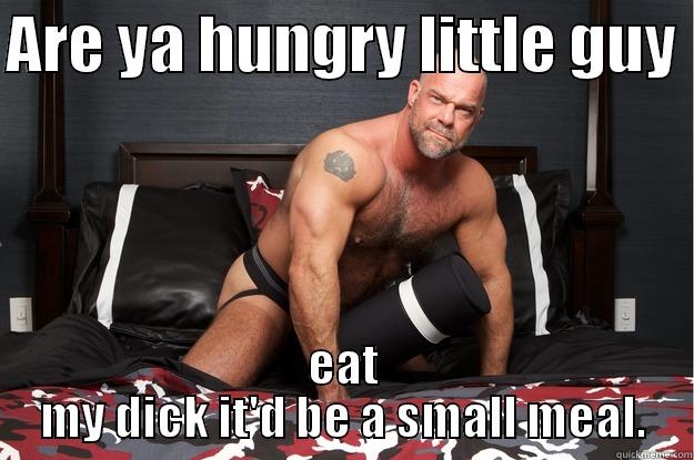 ARE YA HUNGRY LITTLE GUY  EAT MY DICK IT'D BE A SMALL MEAL. Gorilla Man