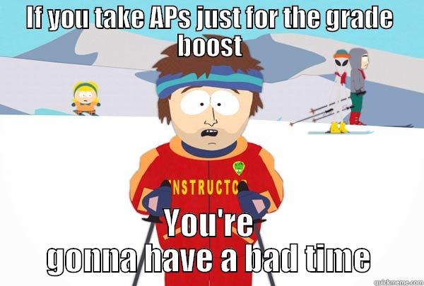 IF YOU TAKE APS JUST FOR THE GRADE BOOST YOU'RE GONNA HAVE A BAD TIME Super Cool Ski Instructor