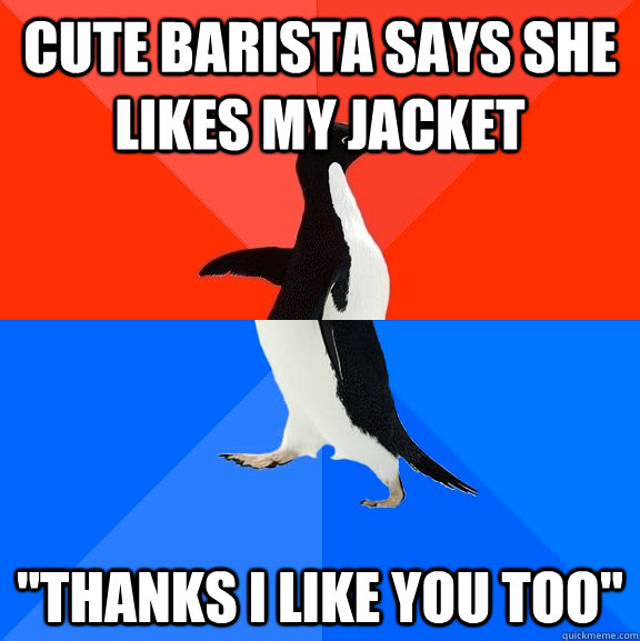 cute barista says she likes my jacket 