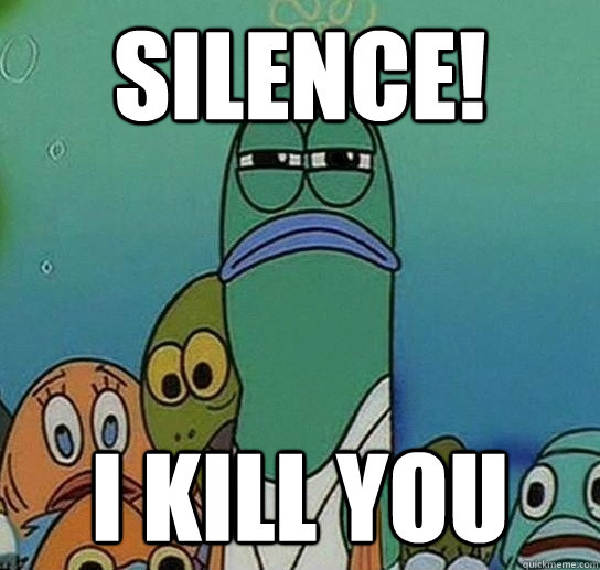 SILENCE! I KILL YOU  Serious fish SpongeBob