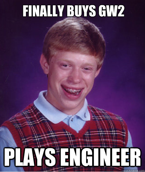 Finally buys GW2 Plays Engineer  Bad Luck Brian