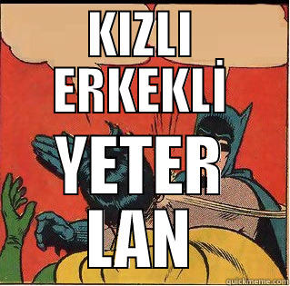KIZLI ERKEKLİ YETER LAN Slappin Batman