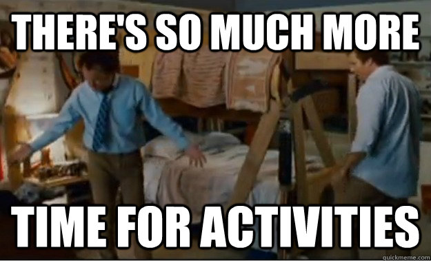 There's so much more  time for activities  Stepbrothers Activities