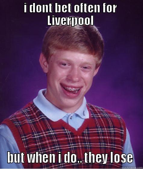 I DONT BET OFTEN FOR LIVERPOOL BUT WHEN I DO.. THEY LOSE Bad Luck Brian