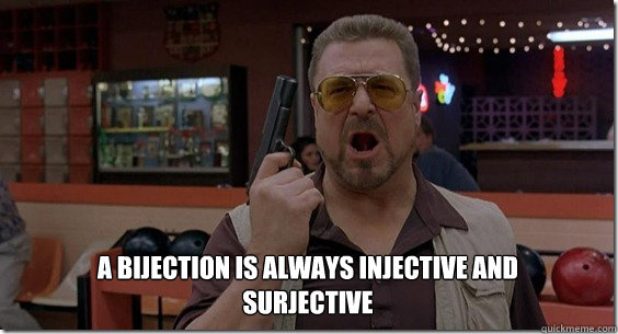 A bijection is always injective and surjective  Walter Sobchak Rules
