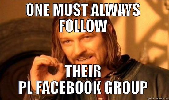 ONE MUST ALWAYS FOLLOW THEIR PL FACEBOOK GROUP Boromir