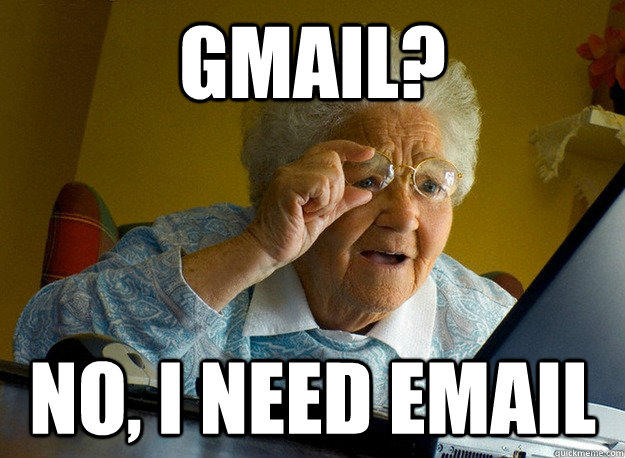 Gmail? no, I need Email - Gmail? no, I need Email  Grandma finds the Internet