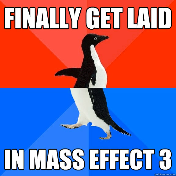 finally get laid in mass effect 3  Socially Awesome Awkward Penguin