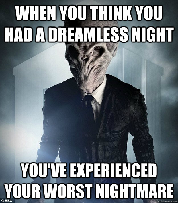 When you think you had a dreamless night You've experienced your worst nightmare  