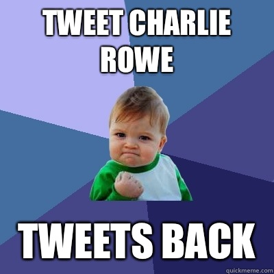 Tweet Charlie Rowe Tweets back  Success Kid