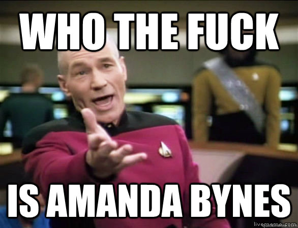 Who the fuck is amanda bynes  Annoyed Picard HD