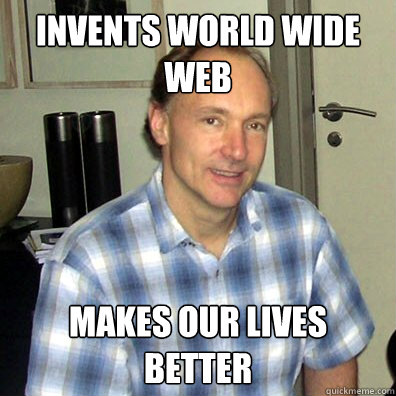 invents world wide web makes our lives better - invents world wide web makes our lives better  Good Guy Tim Berners-Lee