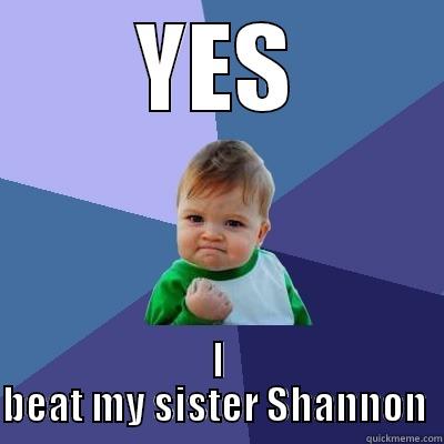 YES I BEAT MY SISTER SHANNON  Success Kid