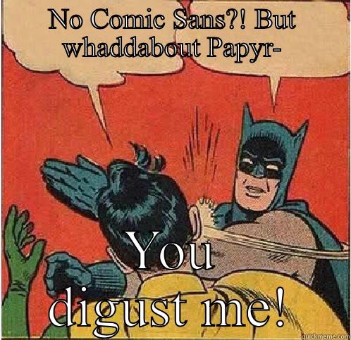 NO COMIC SANS?! BUT WHADDABOUT PAPYR- YOU DIGUST ME! Batman Slapping Robin
