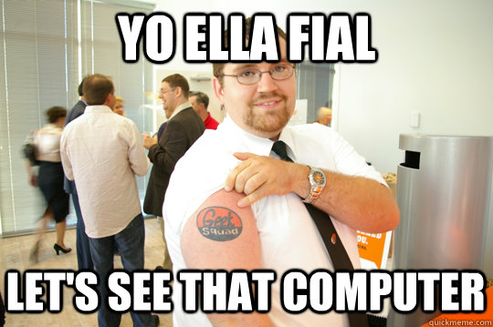 yo ella fial let's see that computer  GeekSquad Gus