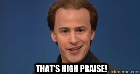 That's high Praise! - That's high Praise!  Andy Samberg High Praise