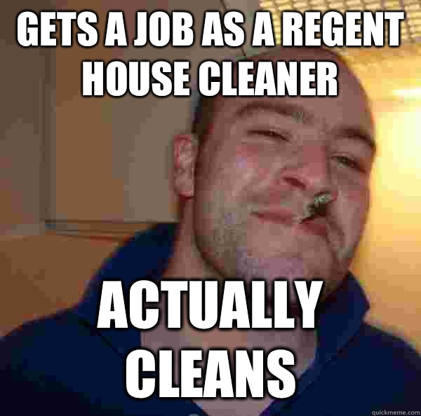 GETS A JOB AS A REGENT HOUSE CLEANER ACTUALLY CLEANS - GETS A JOB AS A REGENT HOUSE CLEANER ACTUALLY CLEANS  Misc