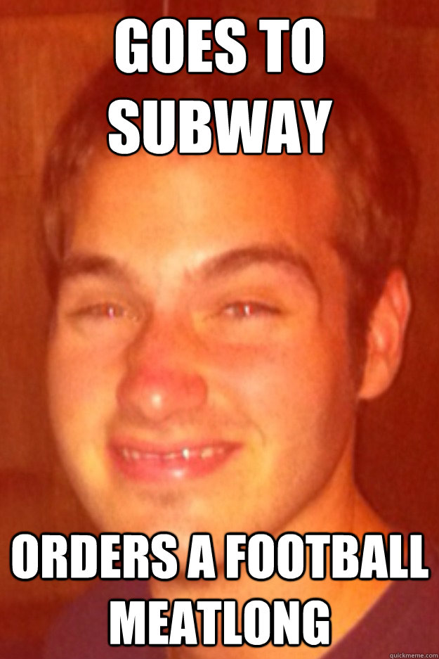Goes to subway Orders a football meatlong  
