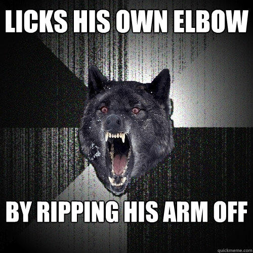 licks his own elbow by ripping his arm off  Insanity Wolf