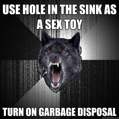 Use hole in the sink as a sex toy Turn on garbage disposal - Use hole in the sink as a sex toy Turn on garbage disposal  Insanity Wolf