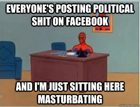 everyone's posting political shit on facebook and i'm just sitting here masturbating  Spiderman Desk