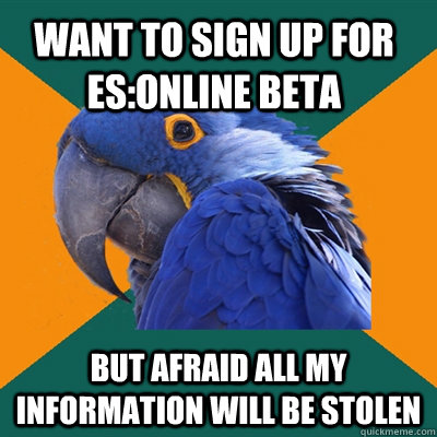 Want to Sign up For ES:Online Beta But afraid all my information will be stolen  Paranoid Parrot