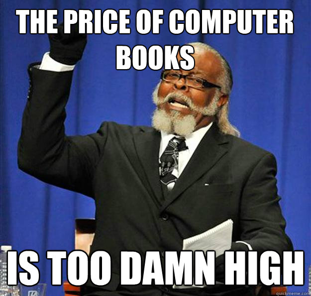 THE PRICE OF COMPUTER BOOKS Is too damn high  Jimmy McMillan