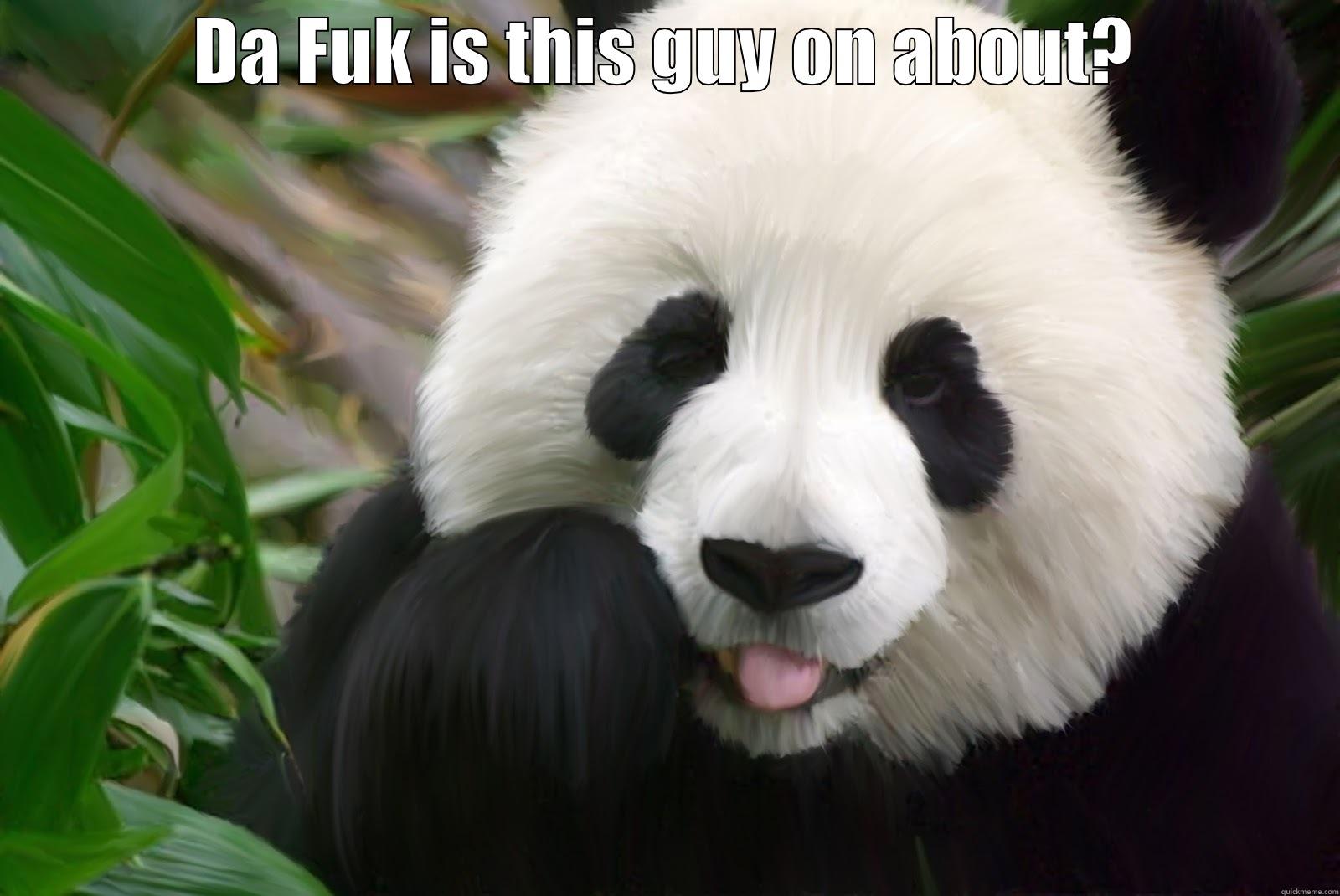 Fat panda surprise - DA FUK IS THIS GUY ON ABOUT?  Misc