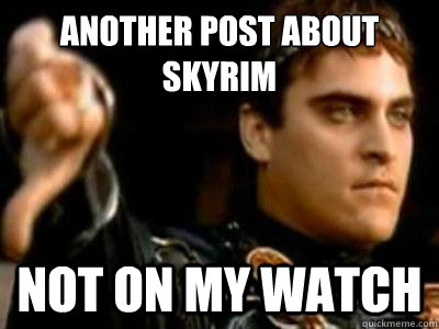 Another post about skyrim Not on my watch  Downvoting Roman