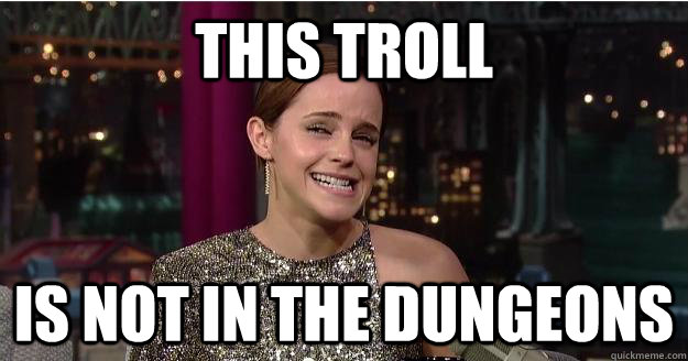 this troll is not in the dungeons - this troll is not in the dungeons  Emma Watson Troll