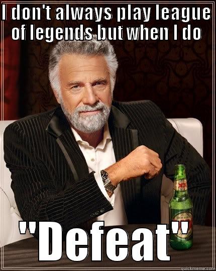 Bronze V - I DON'T ALWAYS PLAY LEAGUE OF LEGENDS BUT WHEN I DO 