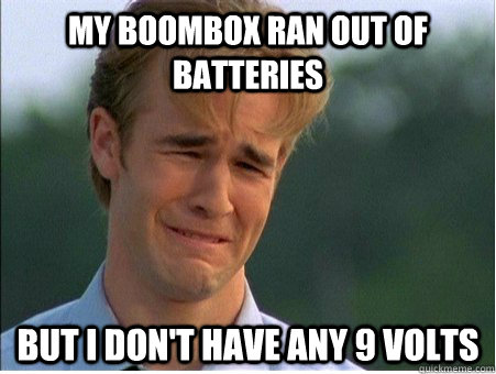 My boombox ran out of batteries but i don't have any 9 volts - My boombox ran out of batteries but i don't have any 9 volts  1990s Problems