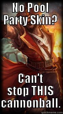 NO POOL PARTY SKIN? CAN'T STOP THIS CANNONBALL. Misc