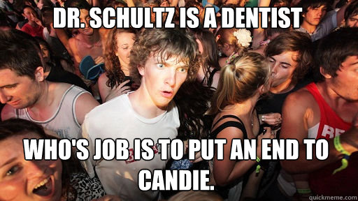 Dr. Schultz is a Dentist 
 who's job is to put an end to Candie. - Dr. Schultz is a Dentist 
 who's job is to put an end to Candie.  Sudden Clarity Clarence