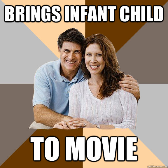 Brings Infant child  To Movie  Scumbag Parents