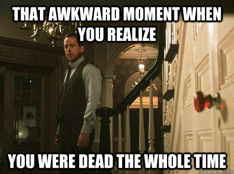 That awkward moment when you realize You were dead the whole time - That awkward moment when you realize You were dead the whole time  Awkward Twist Moment